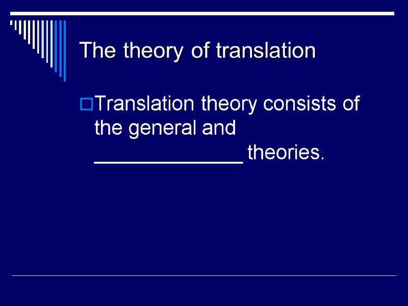 The theory of translation Translation theory consists of the general and _____________ theories.
